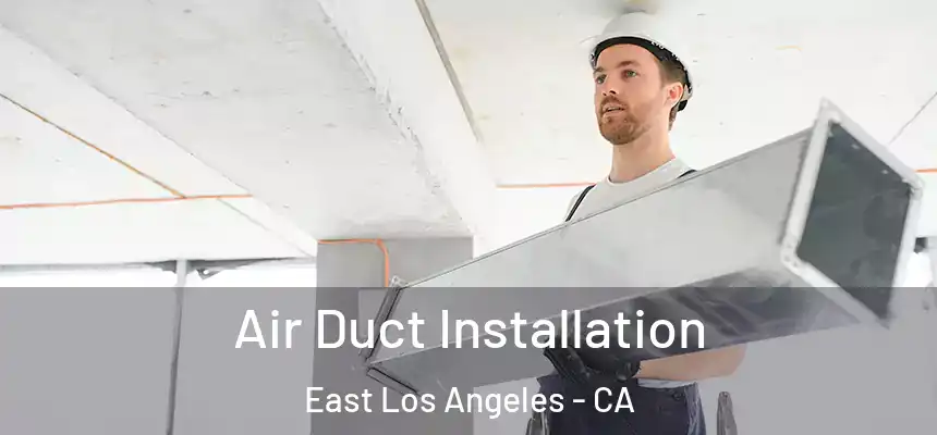  Air Duct Installation East Los Angeles - CA