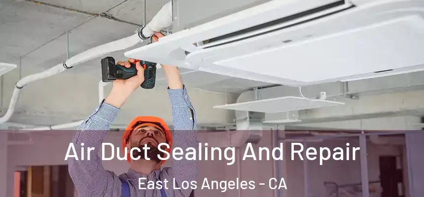  Air Duct Sealing And Repair East Los Angeles - CA