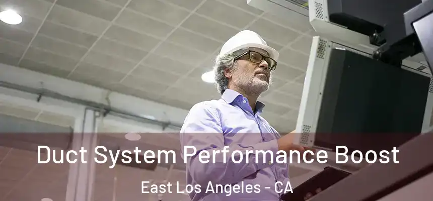 Duct System Performance Boost East Los Angeles - CA