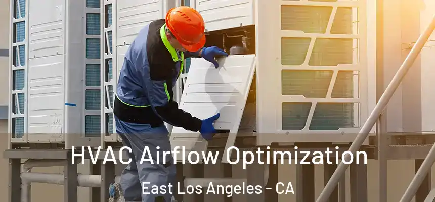  HVAC Airflow Optimization East Los Angeles - CA